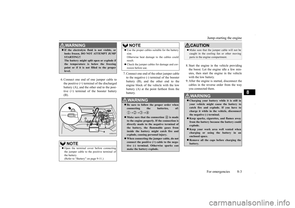 MITSUBISHI OUTLANDER SPORT 2016 3.G Owners Manual Jump-starting the engine For emergencies 8-3
8
6. Connect one end of one jumper cable to the positive (+) terminal of the discharged battery (A), and the other end to the posi- tive (+) terminal of th MITSUBISHI OUTLANDER SPORT 2016 3.G Owners Manual Jump-starting the engine For emergencies 8-3
8
6. Connect one end of one jumper cable to the positive (+) terminal of the discharged battery (A), and the other end to the posi- tive (+) terminal of th