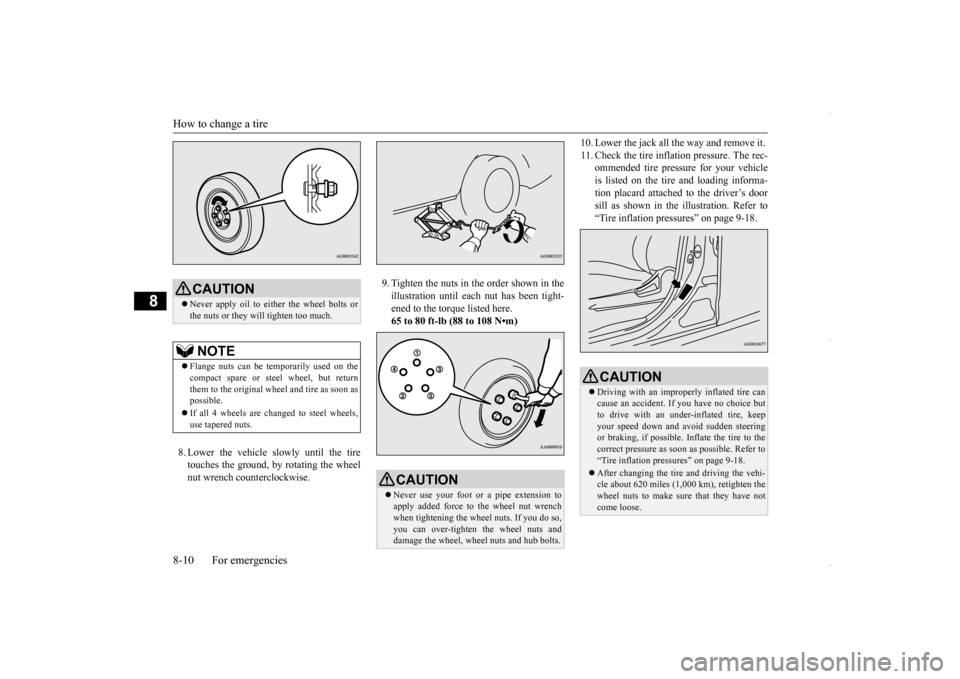 MITSUBISHI OUTLANDER SPORT 2016 3.G Owners Manual How to change a tire 8-10 For emergencies
8
8. Lower the vehicle slowly until the tire touches the ground, by rotating the wheelnut wrench counterclockwise.
9. Tighten the nuts in the order shown in MITSUBISHI OUTLANDER SPORT 2016 3.G Owners Manual How to change a tire 8-10 For emergencies
8
8. Lower the vehicle slowly until the tire touches the ground, by rotating the wheelnut wrench counterclockwise.
9. Tighten the nuts in the order shown in