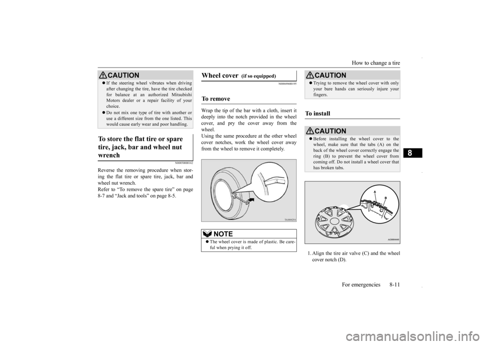 MITSUBISHI OUTLANDER SPORT 2016 3.G Owners Manual How to change a tire 
For emergencies 8-11
8
N00850000162
Reverse the removing procedure when stor- ing the flat tire or spare tire, jack, bar and wheel nut wrench. Refer to “To remove the spare tir