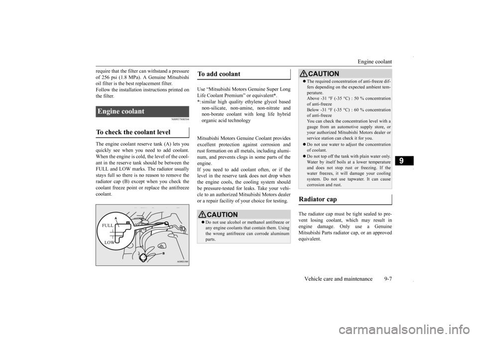 MITSUBISHI OUTLANDER SPORT 2016 3.G Owners Manual Engine coolant 
Vehicle care and maintenance 9-7
9
require that the filter can withstand a pressure of 256 psi (1.8 MPa). A Genuine Mitsubishi oil filter is the best replacement filter. Follow the ins
