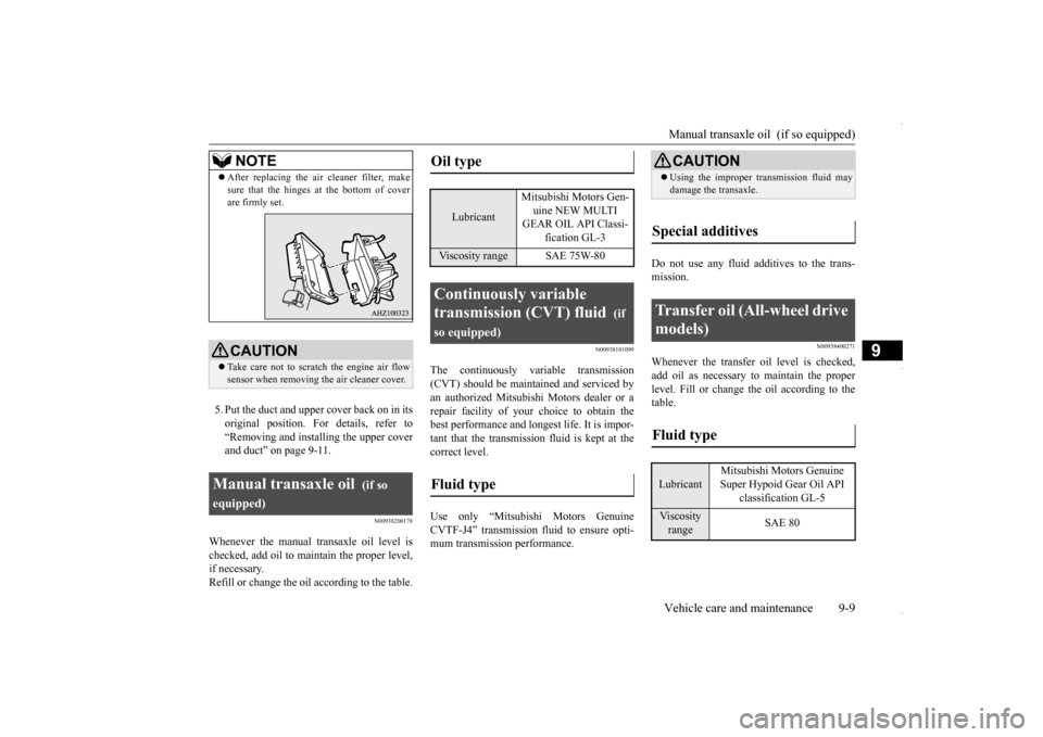 MITSUBISHI OUTLANDER SPORT 2016 3.G Owners Manual Manual transaxle oil  (if so equipped) Vehicle care and maintenance 9-9
9
5. Put the duct and upper cover back on in its original position. For details, refer to “Removing and installing the upper c