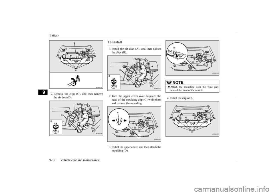 MITSUBISHI OUTLANDER SPORT 2016 3.G Owners Manual Battery 9-12 Vehicle care and maintenance
9
2. Remove the clips (C), and then remove the air duct (D).
1. Install the air duct (A), and then tighten the clips (B). 2. Turn the upper cover over. Squee MITSUBISHI OUTLANDER SPORT 2016 3.G Owners Manual Battery 9-12 Vehicle care and maintenance
9
2. Remove the clips (C), and then remove the air duct (D).
1. Install the air duct (A), and then tighten the clips (B). 2. Turn the upper cover over. Squee