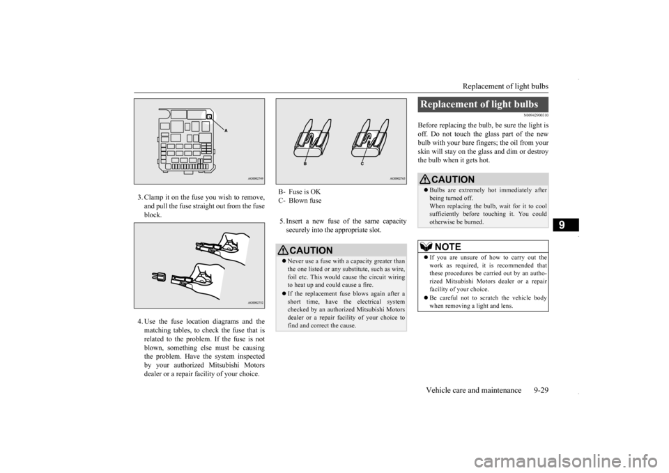 MITSUBISHI OUTLANDER SPORT 2016 3.G Owners Manual Replacement of light bulbs
Vehicle care and maintenance 9-29
9
3. Clamp it on the fuse you wish to remove, and pull the fuse straight out from the fuse block. 4. Use the fuse location diagrams and th MITSUBISHI OUTLANDER SPORT 2016 3.G Owners Manual Replacement of light bulbs
Vehicle care and maintenance 9-29
9
3. Clamp it on the fuse you wish to remove, and pull the fuse straight out from the fuse block. 4. Use the fuse location diagrams and th