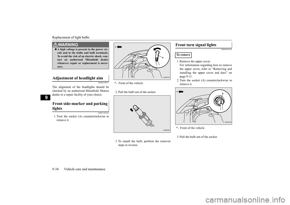 MITSUBISHI OUTLANDER SPORT 2016 3.G Owners Manual Replacement of light bulbs 9-34 Vehicle care and maintenance
9
N00943200121
The alignment of the headlights should be checked by an authorized Mitsubishi Motorsdealer or a repair facility of your choi MITSUBISHI OUTLANDER SPORT 2016 3.G Owners Manual Replacement of light bulbs 9-34 Vehicle care and maintenance
9
N00943200121
The alignment of the headlights should be checked by an authorized Mitsubishi Motorsdealer or a repair facility of your choi