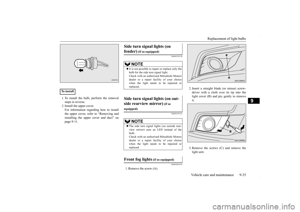 MITSUBISHI OUTLANDER SPORT 2016 3.G Owners Manual Replacement of light bulbs
Vehicle care and maintenance 9-35
9
1. To install the bulb, perform the removal steps in reverse.2. Install the upper cover. For information regarding how to install the up MITSUBISHI OUTLANDER SPORT 2016 3.G Owners Manual Replacement of light bulbs
Vehicle care and maintenance 9-35
9
1. To install the bulb, perform the removal steps in reverse.2. Install the upper cover. For information regarding how to install the up