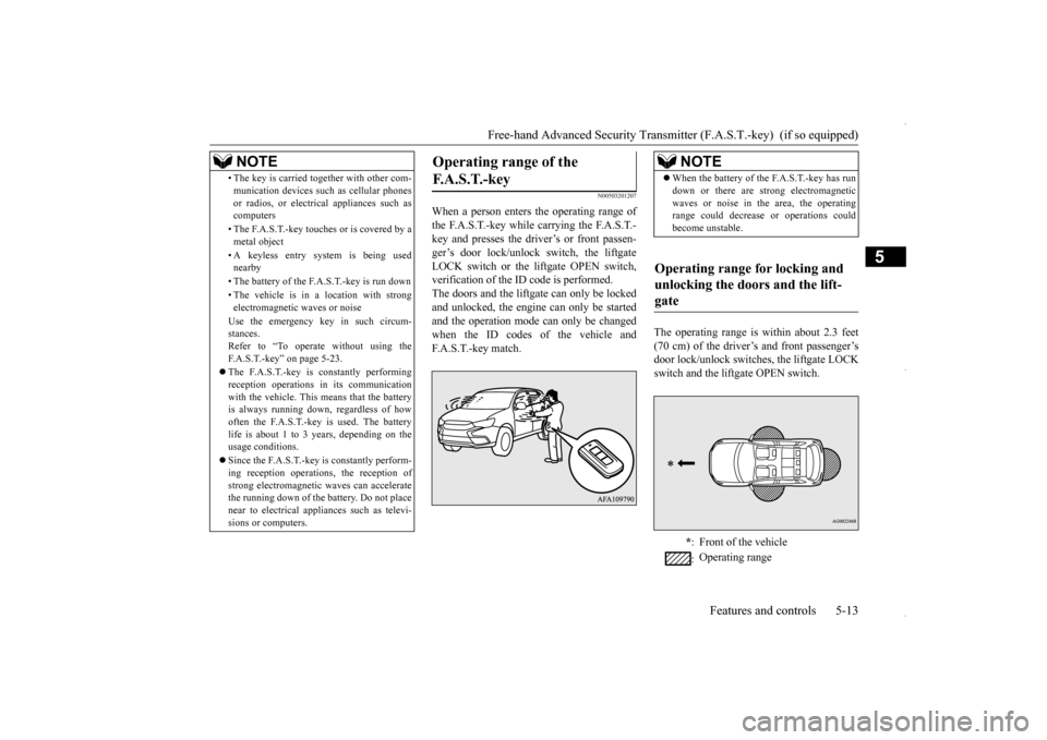 MITSUBISHI OUTLANDER SPORT 2016 3.G Owners Manual Free-hand Advanced Security Transmitt
er (F.A.S.T.-key)  (if so equipped) 
Features and controls 5-13
5
N00503201207
When a person enters the operating range of the F.A.S.T.-key while carrying the F.A