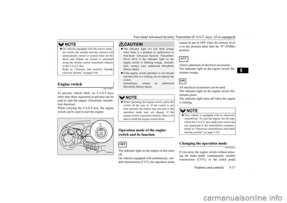 MITSUBISHI OUTLANDER SPORT 2016 3.G Manual PDF Free-hand Advanced Security Transmitt
er (F.A.S.T.-key) (if so equipped)
Features and controls 5-17
5
N00513500075
To prevent vehicle theft, no F.A.S.T.-keys other than those registered in advance c MITSUBISHI OUTLANDER SPORT 2016 3.G Manual PDF Free-hand Advanced Security Transmitt
er (F.A.S.T.-key) (if so equipped)
Features and controls 5-17
5
N00513500075
To prevent vehicle theft, no F.A.S.T.-keys other than those registered in advance c