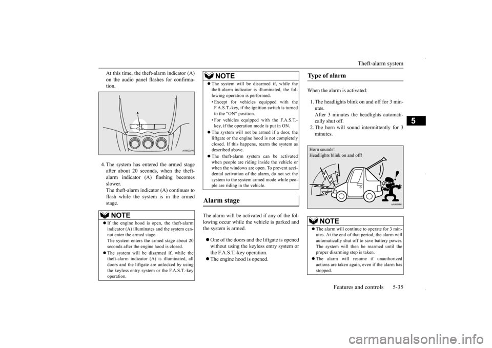 MITSUBISHI OUTLANDER SPORT 2016 3.G Owners Manual Theft-alarm system 
Features and controls 5-35
5
At this time, the theft-alarm indicator (A) on the audio panel flashes for confirma- tion. 4. The system has entered the armed stage after about 20 sec