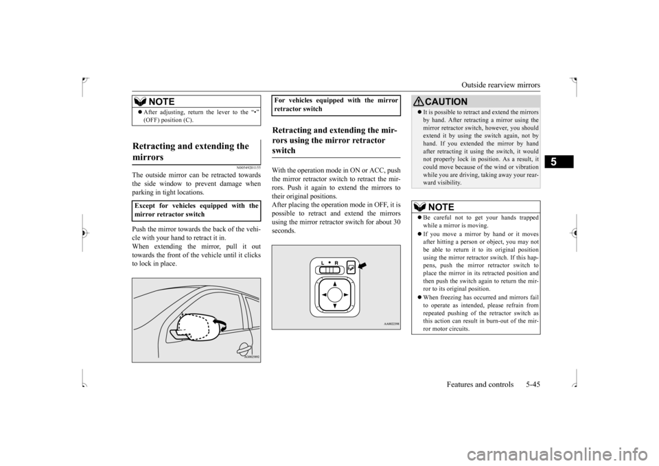 MITSUBISHI OUTLANDER SPORT 2017 3.G Owners Manual Outside rearview mirrors
Features and controls 5-45
5
N00549201155
The outside mirror can be retracted towards the side window to prevent damage whenparking in tight locations. Push the mirror toward MITSUBISHI OUTLANDER SPORT 2017 3.G Owners Manual Outside rearview mirrors
Features and controls 5-45
5
N00549201155
The outside mirror can be retracted towards the side window to prevent damage whenparking in tight locations. Push the mirror toward