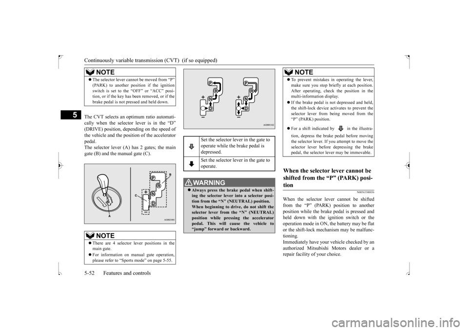 MITSUBISHI OUTLANDER SPORT 2017 3.G Owners Manual Continuously variable transmis
sion (CVT) (if so equipped)
5-52 Features and controls
5
The CVT selects an optimum ratio automati- cally when the selector lever is in the “D”(DRIVE) position, de MITSUBISHI OUTLANDER SPORT 2017 3.G Owners Manual Continuously variable transmis
sion (CVT) (if so equipped)
5-52 Features and controls
5
The CVT selects an optimum ratio automati- cally when the selector lever is in the “D”(DRIVE) position, de