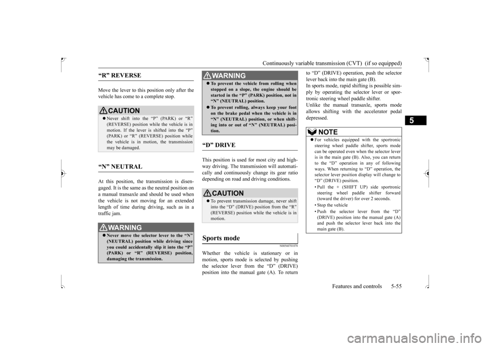 MITSUBISHI OUTLANDER SPORT 2017 3.G Owners Manual Continuously variable transmission (CVT)  (if so equipped) 
Features and controls 5-55
5
Move the lever to this position only after the vehicle has come to a complete stop. At this position, the trans