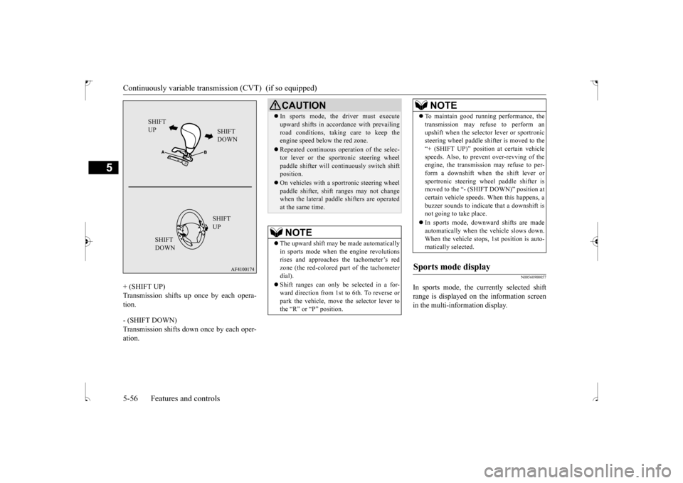 MITSUBISHI OUTLANDER SPORT 2017 3.G Owners Manual Continuously variable transmis
sion (CVT)  (if so equipped) 
5-56 Features and controls
5
+ (SHIFT UP) Transmission shifts up once by each opera- tion. - (SHIFT DOWN) Transmission shifts down once by 