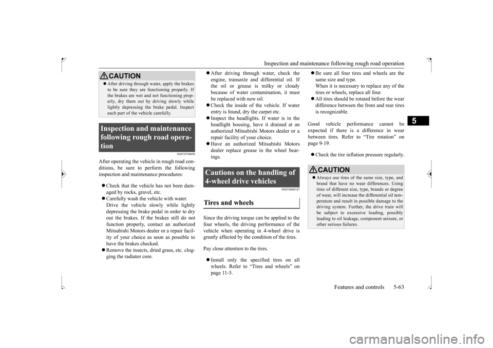 MITSUBISHI OUTLANDER SPORT 2017 3.G Owners Manual Inspection and maintenance fo
llowing rough road operation Features and controls 5-63
5
N00530700098
After operating the vehicle in rough road con- ditions, be sure to perform the following inspection