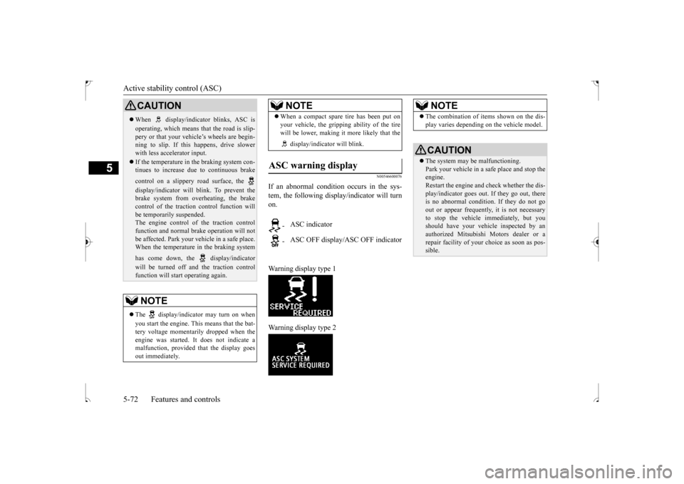 MITSUBISHI OUTLANDER SPORT 2017 3.G Owners Manual Active stability control (ASC) 5-72 Features and controls
5
N00546600076
If an abnormal condition occurs in the sys- tem, the following display/indicator will turnon. Warning display type 1 Warning di