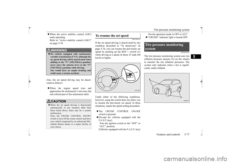 MITSUBISHI OUTLANDER SPORT 2017 3.G Owners Manual Tire pressure monitoring system 
Features and controls 5-77
5
 When the active stability control (ASC) starts operating. Refer to “Active stability control (ASC)” on page 5-70. 
Also, the set s