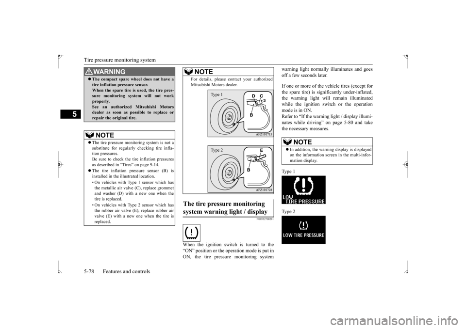 MITSUBISHI OUTLANDER SPORT 2017 3.G Owners Manual Tire pressure monitoring system 5-78 Features and controls
5
N00532700281
When the ignition switch is turned to the “ON” position or the operation mode is put in ON, the tire pressure monitoring s