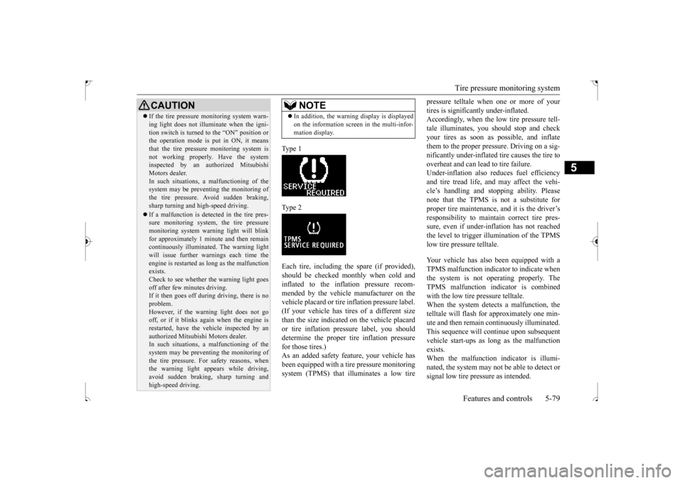 MITSUBISHI OUTLANDER SPORT 2017 3.G Owners Manual Tire pressure monitoring system 
Features and controls 5-79
5
Type 1 Type 2Each tire, including the spare (if provided), should be checked monthly when cold and inflated to the inflation pressure reco