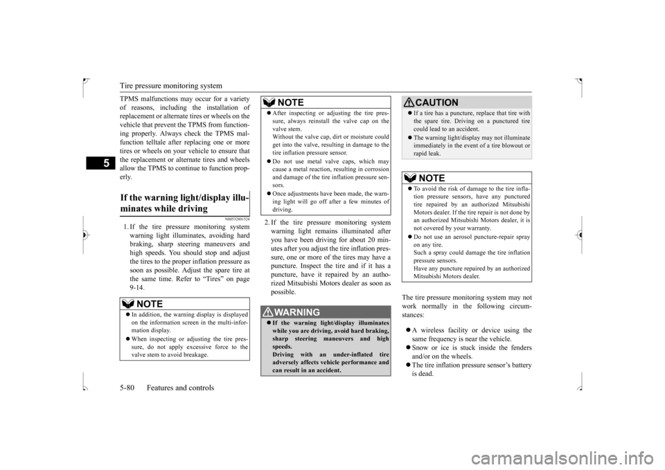 MITSUBISHI OUTLANDER SPORT 2017 3.G Owners Manual Tire pressure monitoring system 5-80 Features and controls
5
TPMS malfunctions may occur for a variety of reasons, including the installation of replacement or alternate tires or wheels on the vehicle