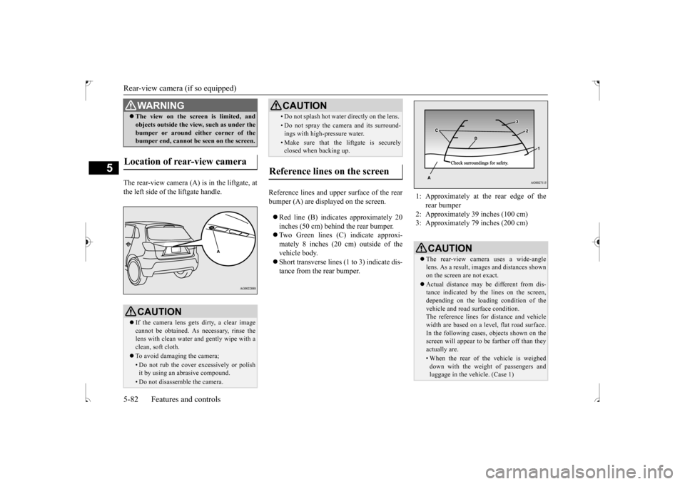 MITSUBISHI OUTLANDER SPORT 2017 3.G Owners Manual Rear-view camera (if so equipped) 5-82 Features and controls
5
The rear-view camera (A) is in the liftgate, at the left side of the liftgate handle. 
Reference lines and upper surface of the rear bump