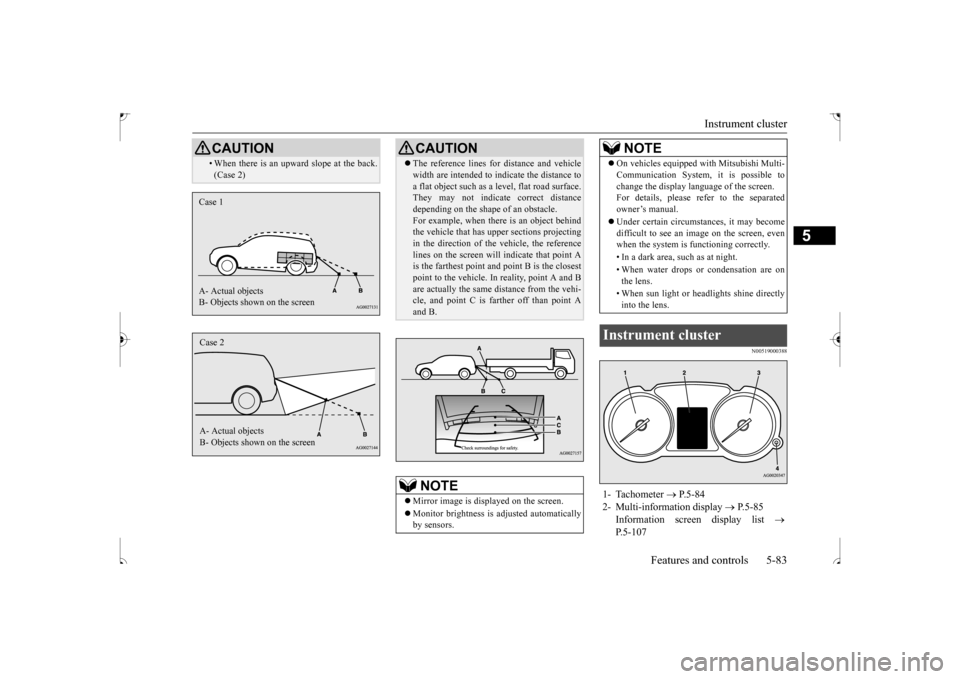 MITSUBISHI OUTLANDER SPORT 2017 3.G Owners Manual Instrument cluster 
Features and controls 5-83
5
N00519000388
• When there is an upward slope at the back. (Case 2)CAUTION
Case 1 A- Actual objects B- Objects shown on the screenCase 2 A- Actual obj