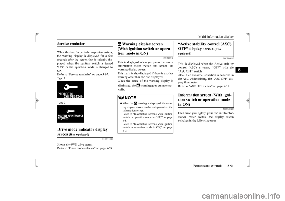 MITSUBISHI OUTLANDER SPORT 2017 3.G Owners Manual Multi-information display 
Features and controls 5-91
5
When the time for periodic inspection arrives, the warning display is displayed for a fewseconds after the screen  
that is initially dis- 
play
