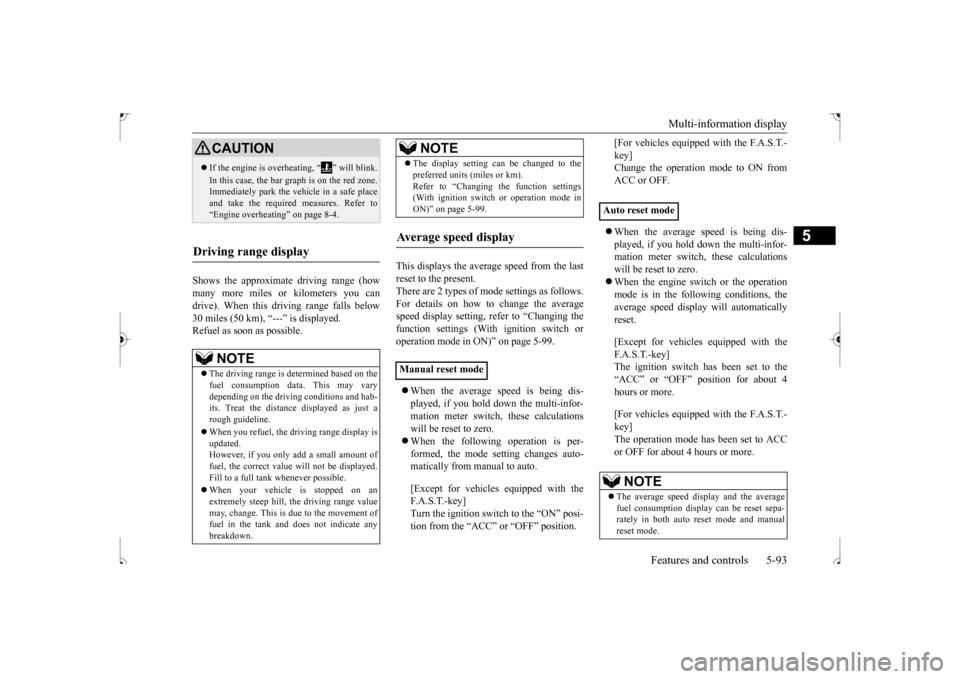 MITSUBISHI OUTLANDER SPORT 2017 3.G Owners Manual Multi-information display 
Features and controls 5-93
5
Shows the approximate driving range (how many more miles or kilometers you candrive). When this driving range falls below 30 miles (50 km), “-