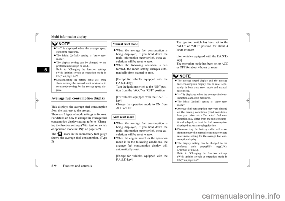 MITSUBISHI OUTLANDER SPORT 2017 3.G Owners Manual Multi-information display 5-94 Features and controls
5
This displays the average fuel consumption from the last reset to the present. There are 2 types of mode settings as follows. For details on how 