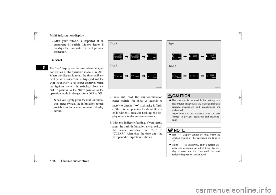 MITSUBISHI OUTLANDER SPORT 2017 3.G Owners Manual Multi-information display 5-98 Features and controls
5
3. After your vehicle is inspected at an authorized Mitsubishi Motors dealer, it displays the time until the next periodic inspection. 
The “--