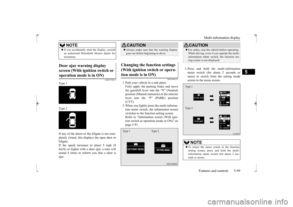 MITSUBISHI OUTLANDER SPORT 2017 3.G Owners Manual Multi-information display 
Features and controls 5-99
5
N00555700132
Type 1 Type 2 If any of the doors or the liftgate is not com- pletely closed, this displays the open door or liftgate. If the speed