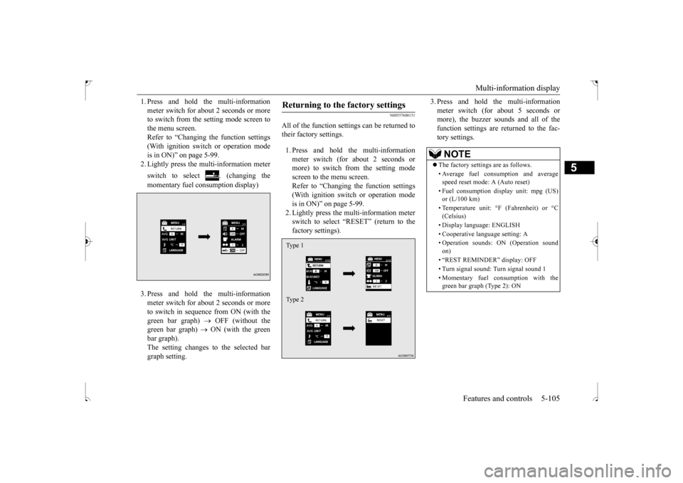 MITSUBISHI OUTLANDER SPORT 2017 3.G Owners Manual Multi-information display 
Features and controls 5-105
5
1. Press and hold the multi-information meter switch for about 2 seconds or more to switch from the setting mode screen to the menu screen.Refe