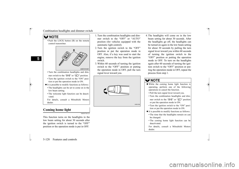 MITSUBISHI OUTLANDER SPORT 2017 3.G Owners Manual Combination headlights and dimmer switch 5-128 Features and controls
5
N00547301123
This function turns on the headlights in the low beam setting for about 30 seconds after the ignition switch is turn MITSUBISHI OUTLANDER SPORT 2017 3.G Owners Manual Combination headlights and dimmer switch 5-128 Features and controls
5
N00547301123
This function turns on the headlights in the low beam setting for about 30 seconds after the ignition switch is turn
