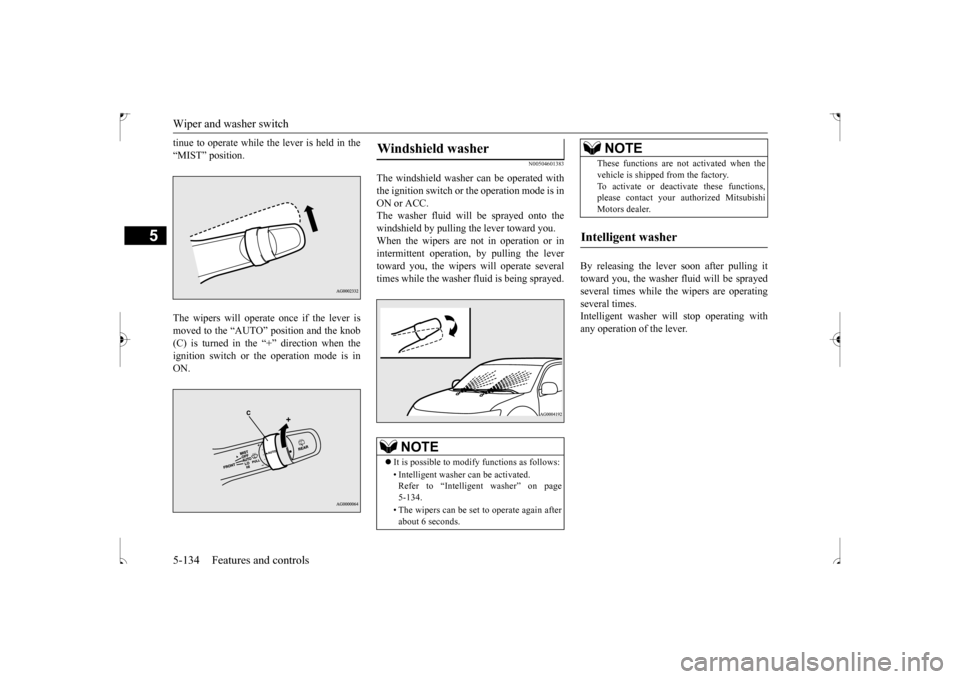 MITSUBISHI OUTLANDER SPORT 2017 3.G Owners Manual Wiper and washer switch 5-134 Features and controls
5
tinue to operate while the lever is held in the “MIST” position. The wipers will operate once if the lever is moved to the “AUTO” position MITSUBISHI OUTLANDER SPORT 2017 3.G Owners Manual Wiper and washer switch 5-134 Features and controls
5
tinue to operate while the lever is held in the “MIST” position. The wipers will operate once if the lever is moved to the “AUTO” position