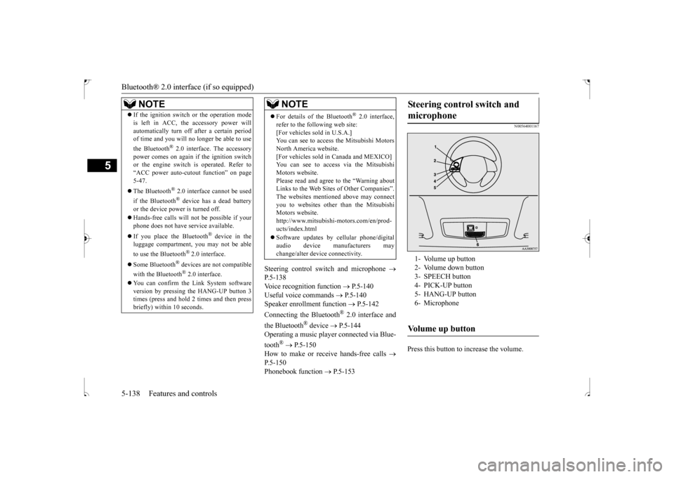 MITSUBISHI OUTLANDER SPORT 2017 3.G Owners Manual Bluetooth® 2.0 interface (if so equipped) 5-138 Features and controls
5
Steering control switch and microphone  
 
P.5-138 Voice recognition function  
 P.5-140 
Useful voice commands  
 P.5