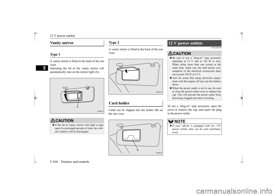 MITSUBISHI OUTLANDER SPORT 2017 3.G Owners Manual 12 V power outlets 5-164 Features and controls
5
A vanity mirror is fitted to the back of the sun visor. Operating the lid of the vanity mirror willautomatically turn on the mirror light (A).
A vanit MITSUBISHI OUTLANDER SPORT 2017 3.G Owners Manual 12 V power outlets 5-164 Features and controls
5
A vanity mirror is fitted to the back of the sun visor. Operating the lid of the vanity mirror willautomatically turn on the mirror light (A).
A vanit