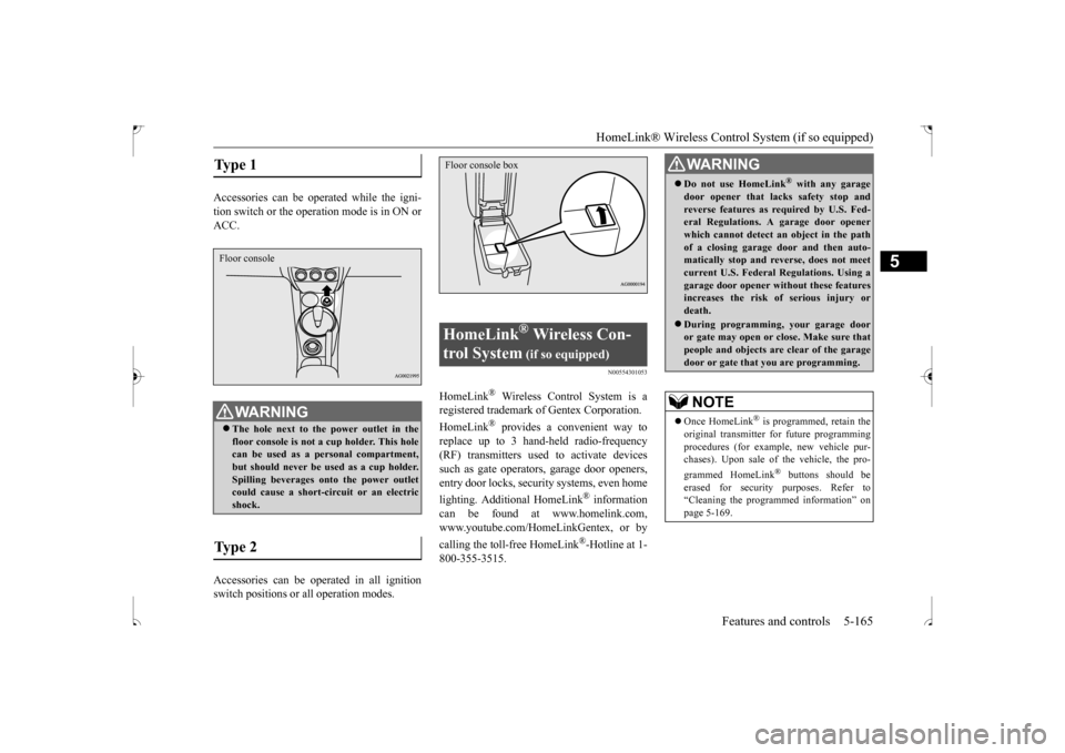 MITSUBISHI OUTLANDER SPORT 2017 3.G Owners Manual HomeLink® Wireless Control System (if so equipped)
Features and controls 5-165
5
Accessories can be operated while the igni- tion switch or the operat
ion mode is in ON or
ACC. Accessories can be MITSUBISHI OUTLANDER SPORT 2017 3.G Owners Manual HomeLink® Wireless Control System (if so equipped)
Features and controls 5-165
5
Accessories can be operated while the igni- tion switch or the operat
ion mode is in ON or
ACC. Accessories can be