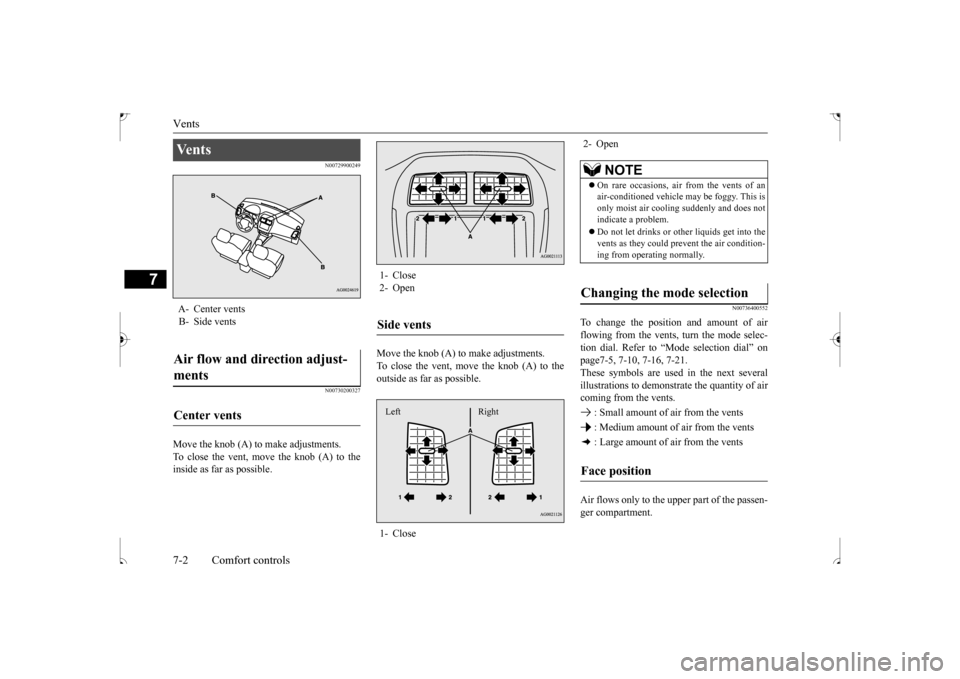 MITSUBISHI OUTLANDER SPORT 2017 3.G Owners Manual Vents 7-2 Comfort controls
7
N00729900249 N00730200327
Move the knob (A) to make adjustments. To close the vent, move the knob (A) to the inside as far as possible.
Move the knob (A) to make adjustme MITSUBISHI OUTLANDER SPORT 2017 3.G Owners Manual Vents 7-2 Comfort controls
7
N00729900249 N00730200327
Move the knob (A) to make adjustments. To close the vent, move the knob (A) to the inside as far as possible.
Move the knob (A) to make adjustme