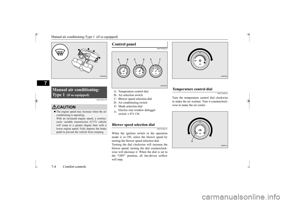 MITSUBISHI OUTLANDER SPORT 2017 3.G Owners Manual Manual air conditioning-T
ype 1 (if so equipped)
7-4 Comfort controls
7
N00730301370
N00730500258 N00736500175
When the ignition switch or the operation mode is in ON, select the blower speed by tu MITSUBISHI OUTLANDER SPORT 2017 3.G Owners Manual Manual air conditioning-T
ype 1 (if so equipped)
7-4 Comfort controls
7
N00730301370
N00730500258 N00736500175
When the ignition switch or the operation mode is in ON, select the blower speed by tu