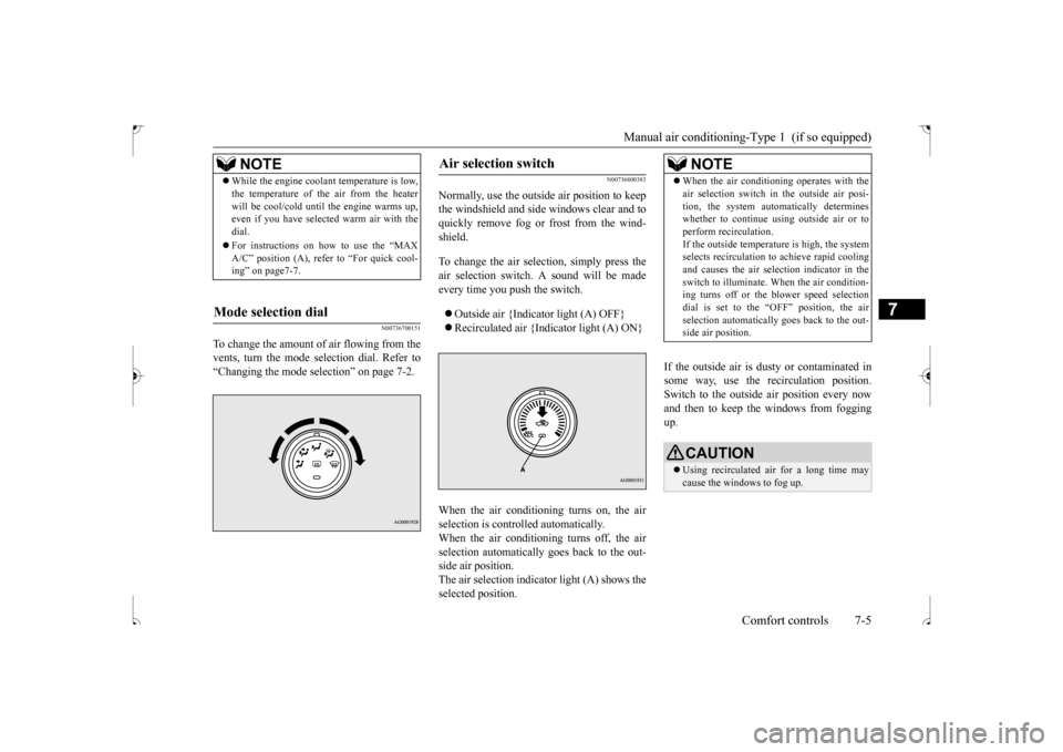 MITSUBISHI OUTLANDER SPORT 2017 3.G Owners Manual Manual air conditioning-Type 1  (if so equipped) 
Comfort controls 7-5
7
N00736700151
To change the amount of air flowing from the vents, turn the mode selection dial. Refer to“Changing the mode sel