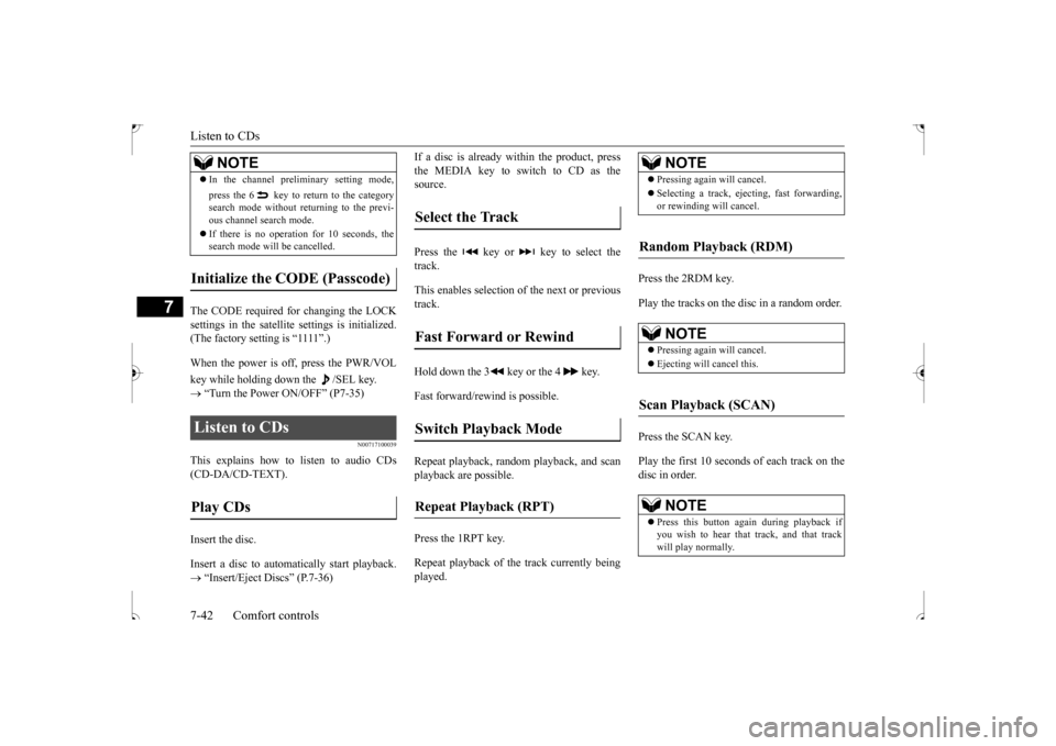 MITSUBISHI OUTLANDER SPORT 2017 3.G Owners Manual Listen to CDs 7-42 Comfort controls
7
The CODE required for changing the LOCK settings in the satellite settings is initialized.(The factory setting is “1111”.) When the power is off, press the PW