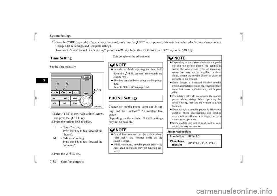 MITSUBISHI OUTLANDER SPORT 2017 3.G Owners Manual System Settings 7-58 Comfort controls
7
Set the time manually. 1. Select “YES” at the “Adjust time” screen, and press the  /SEL key. 2. Press the various keys to adjust. 3. Press the  /SEL key