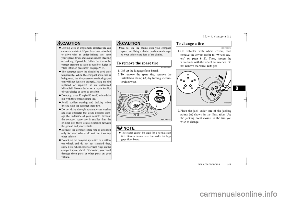 MITSUBISHI OUTLANDER SPORT 2017 3.G Owners Manual How to change a tire 
For emergencies 8-7
8
N00849701355
1. Lift up the luggage floor board. 2. To remove the spare tire, remove theinstallation clamp (A) by turning it coun-terclockwise.
N00849801503