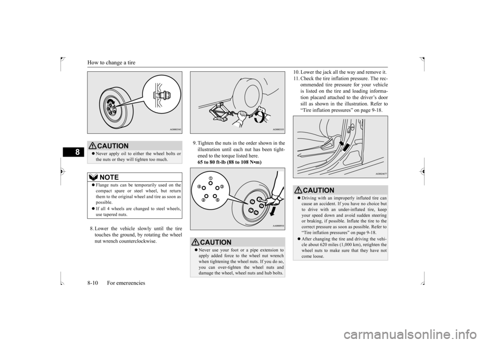 MITSUBISHI OUTLANDER SPORT 2017 3.G Owners Manual How to change a tire 8-10 For emergencies
8
8. Lower the vehicle slowly until the tire touches the ground, by rotating the wheelnut wrench counterclockwise. 
9. Tighten the nuts in the order shown in 