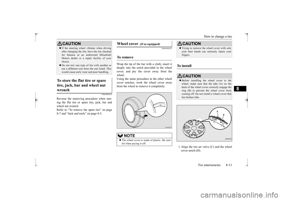 MITSUBISHI OUTLANDER SPORT 2017 3.G Owners Manual How to change a tire 
For emergencies 8-11
8
N00850000162
Reverse the removing procedure when stor- ing the flat tire or spare tire, jack, bar and wheel nut wrench. Refer to “To remove the spare tir