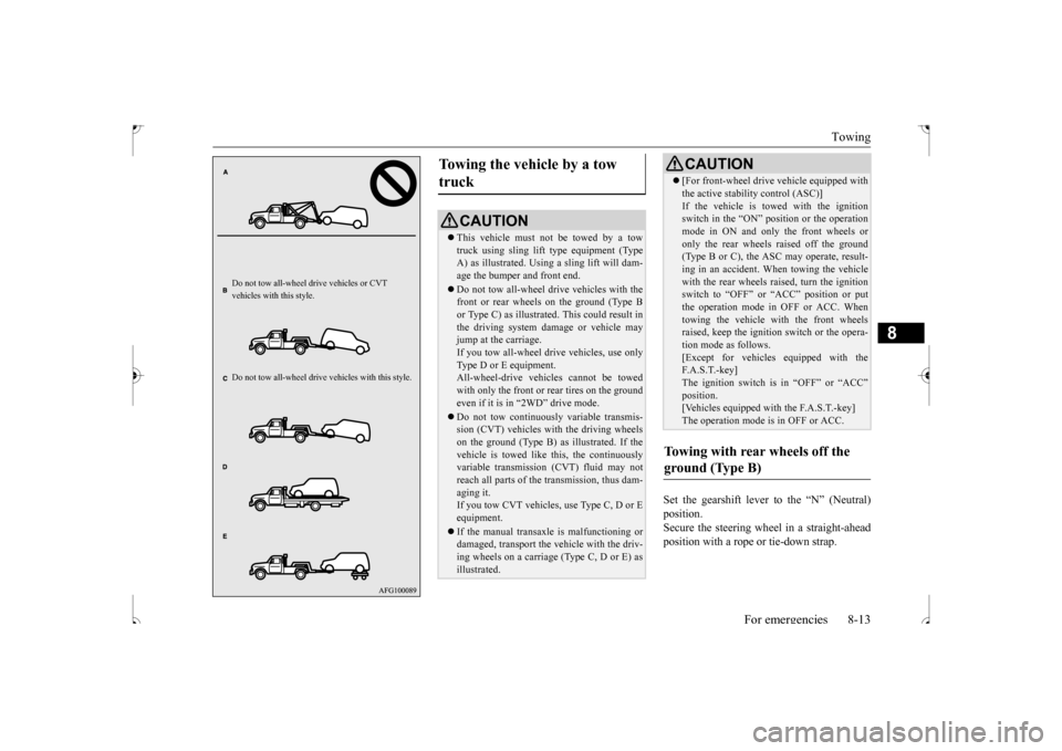 MITSUBISHI OUTLANDER SPORT 2017 3.G Owners Manual Towing 
For emergencies 8-13
8
Set the gearshift lever to the “N” (Neutral) position. Secure the steering wheel in a straight-aheadposition with a rope or tie-down strap.
Do not tow all-wheel dr 
