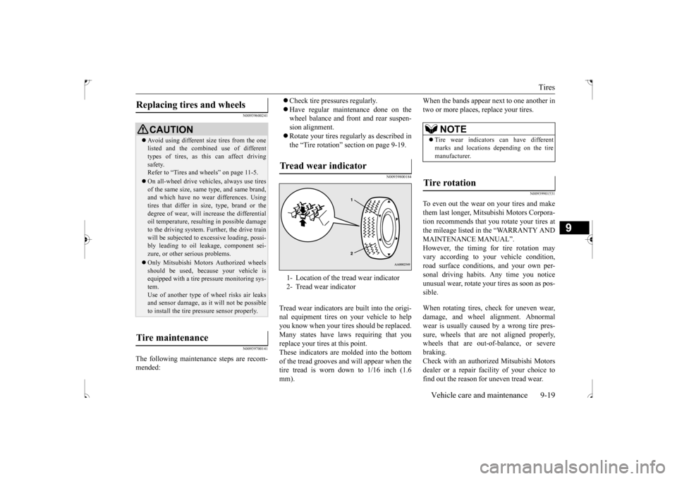 MITSUBISHI OUTLANDER SPORT 2017 3.G Owners Manual Tires 
Vehicle care and maintenance 9-19
9
N00939600241 N00939700141
The following maintenance steps are recom- mended: 
 Check tire pressures regularly.  Have regular maintenance done on the wh