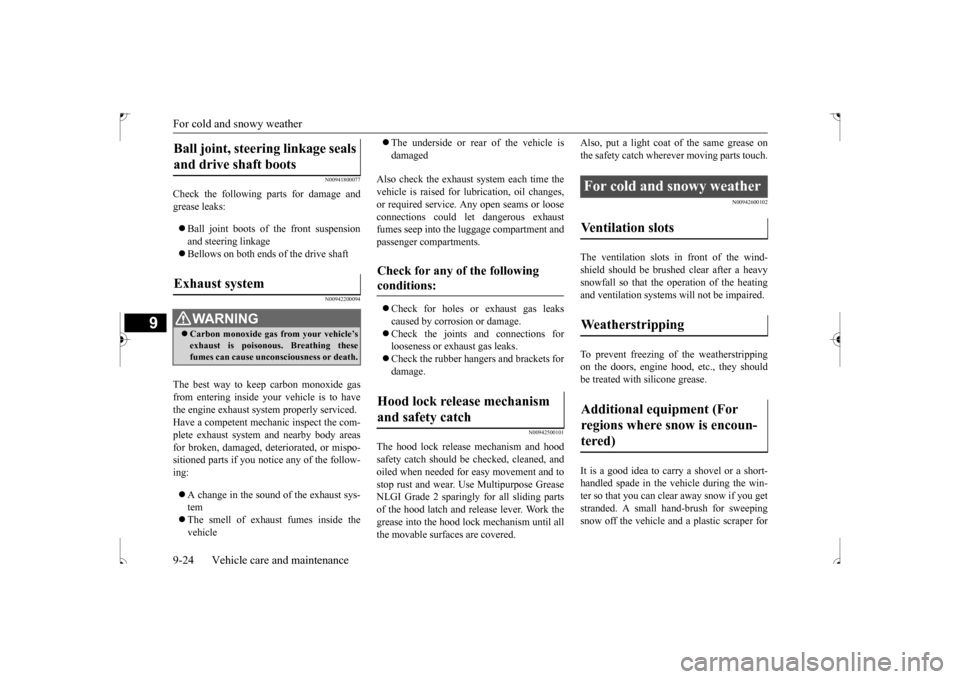 MITSUBISHI OUTLANDER SPORT 2017 3.G User Guide For cold and snowy weather 9-24 Vehicle care and maintenance
9
N00941800077
Check the following parts for damage and grease leaks:  Ball joint boots of the front suspension and steering linkage 