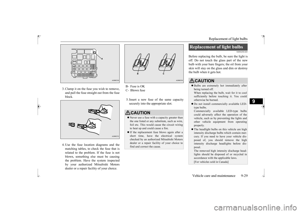 MITSUBISHI OUTLANDER SPORT 2017 3.G Owners Manual Replacement of light bulbs 
Vehicle care and maintenance 9-29
9
3. Clamp it on the fuse you wish to remove, and pull the fuse straight out from the fuse block. 4. Use the fuse location diagrams and th