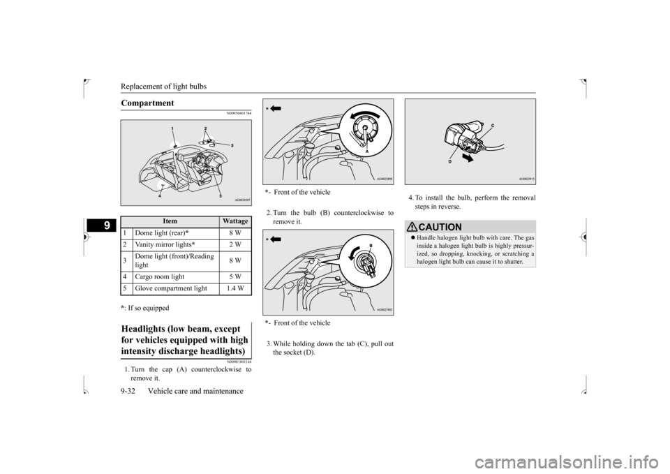 MITSUBISHI OUTLANDER SPORT 2017 3.G Owners Manual Replacement of light bulbs 9-32 Vehicle care and maintenance
9
N00950401744
* : If so equipped
N00901801144
1. Turn the cap (A) counterclockwise to remove it. 
2. Turn the bulb (B) counterclockwise to
