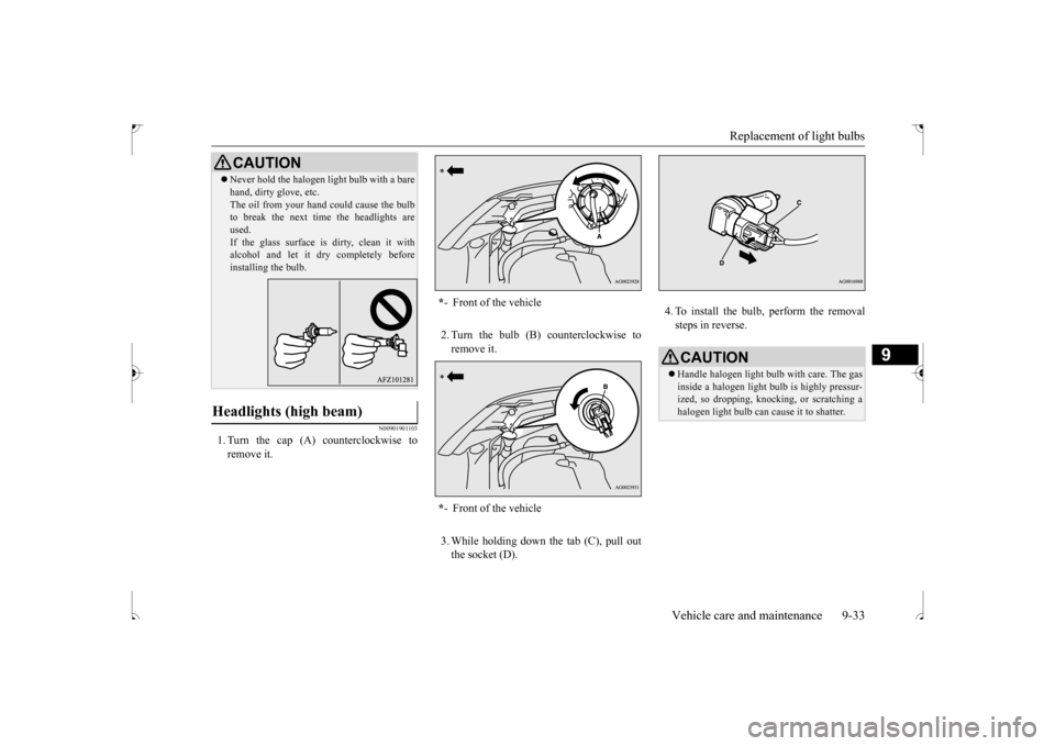 MITSUBISHI OUTLANDER SPORT 2017 3.G Owners Manual Replacement of light bulbs 
Vehicle care and maintenance 9-33
9
N00901901103
1. Turn the cap (A) counterclockwise to remove it. 
2. Turn the bulb (B) counterclockwise to remove it. 3. While holding do