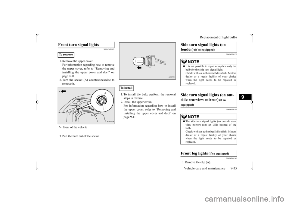MITSUBISHI OUTLANDER SPORT 2017 3.G Owners Manual Replacement of light bulbs 
Vehicle care and maintenance 9-35
9
N00943401452
1. Remove the upper cover. For information regarding how to remove the upper cover, refer to “Removing andinstalling the 